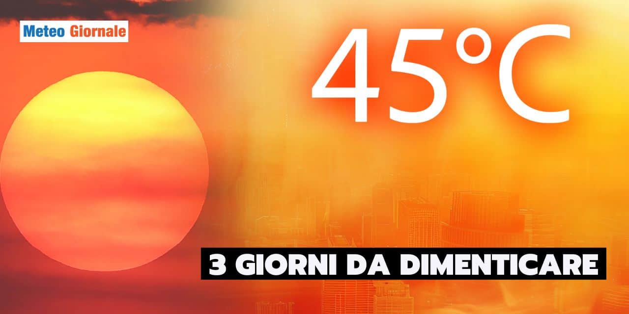 3 giorni caldo estremo meteo 1707