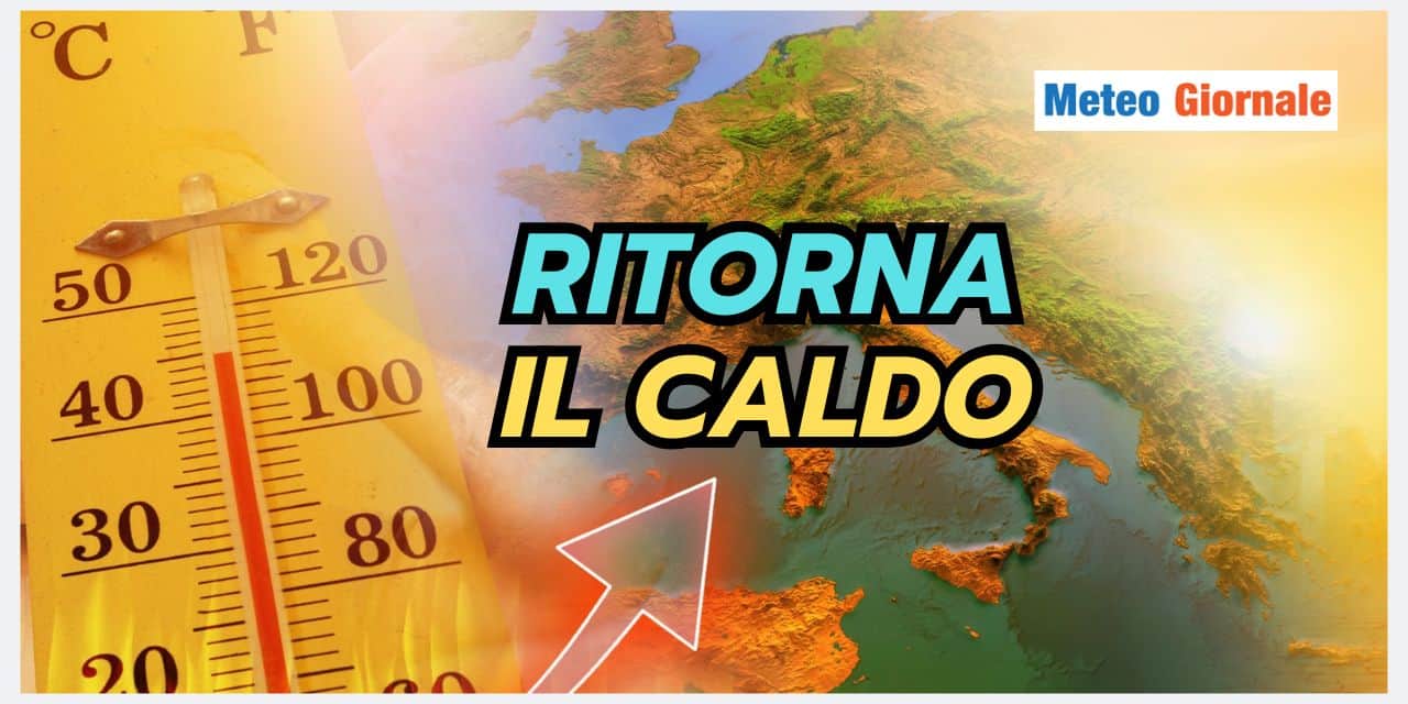 Meteo: ritorno del caldo da questa data, ma c’è una buona notizia