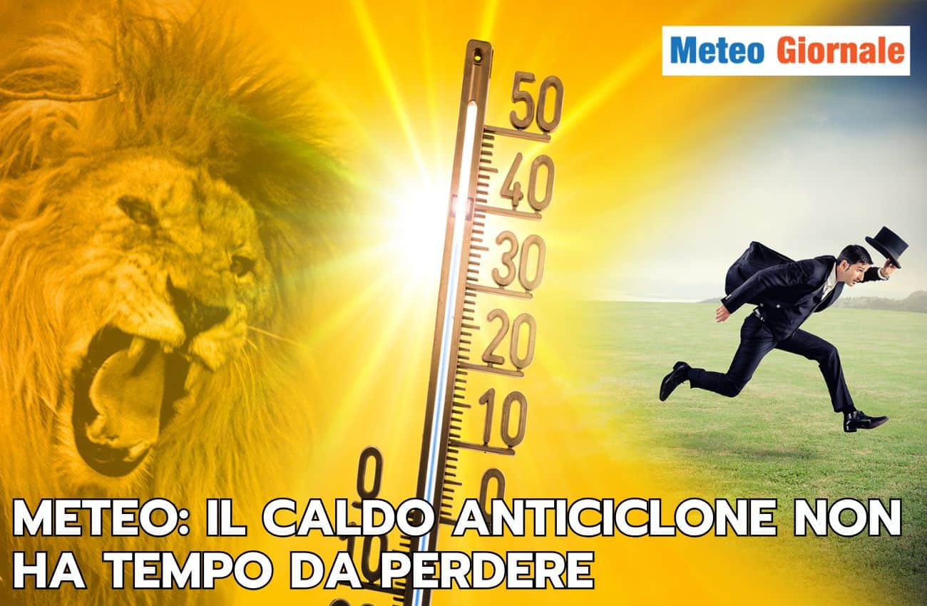 Meteo settimana: si prepara un nuovo assolo anticiclonico bollente