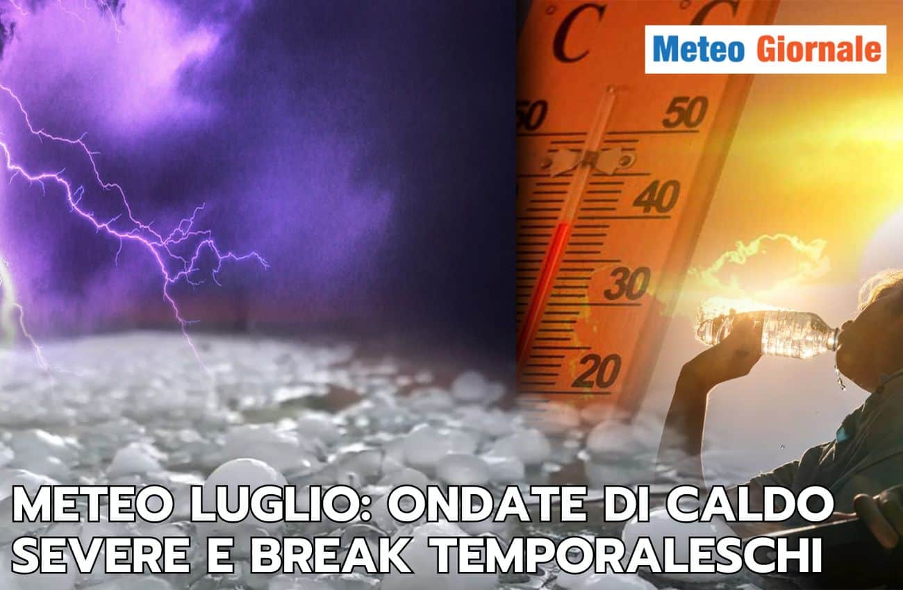 Meteo Luglio: tra intense ondate di caldo e break temporaleschi