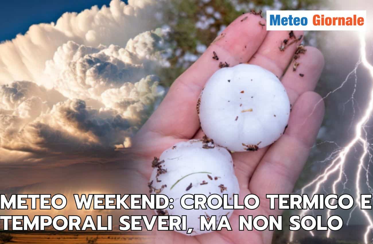 Meteo: un weekend shock al Nord, temporali severi e crollo termico; al Sud meteo opposto