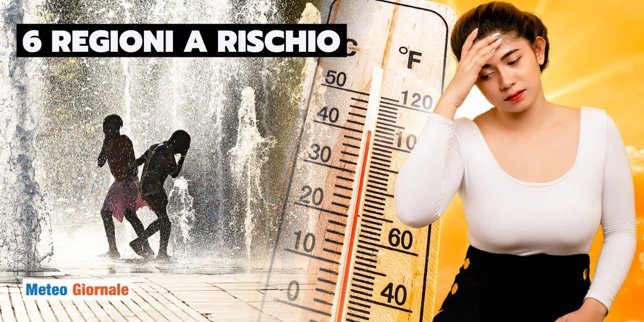 caldo 6 regioni meteo 1807