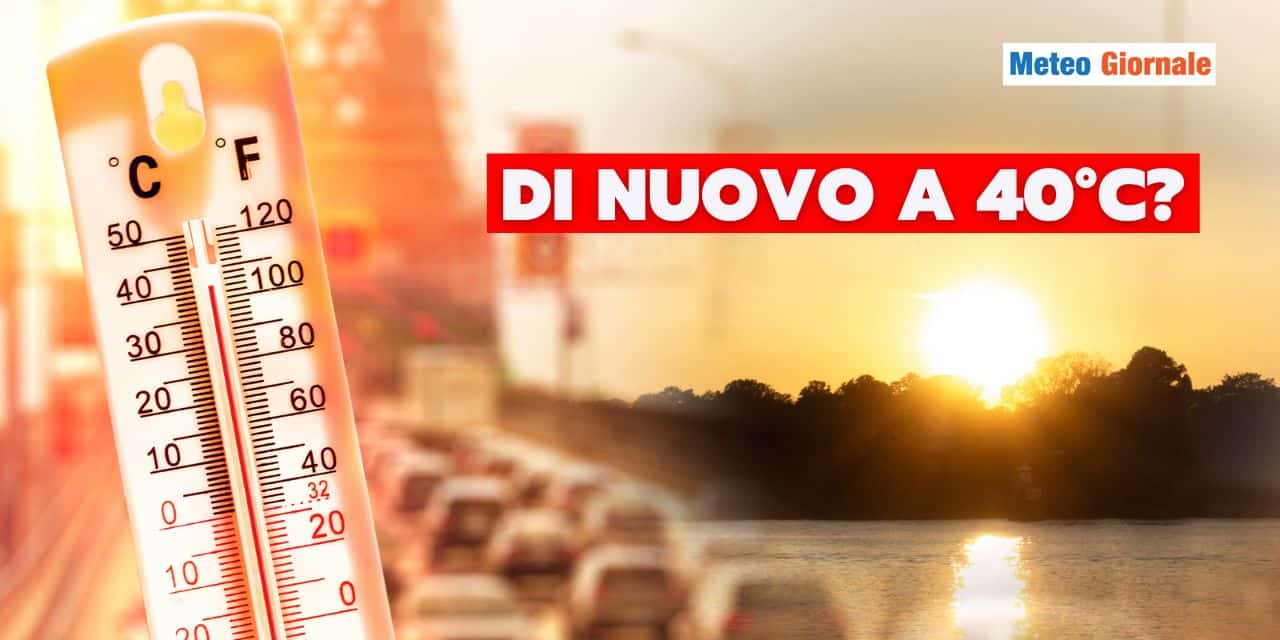 Meteo: settimana fresca, poi si punta di nuovo a 40°C