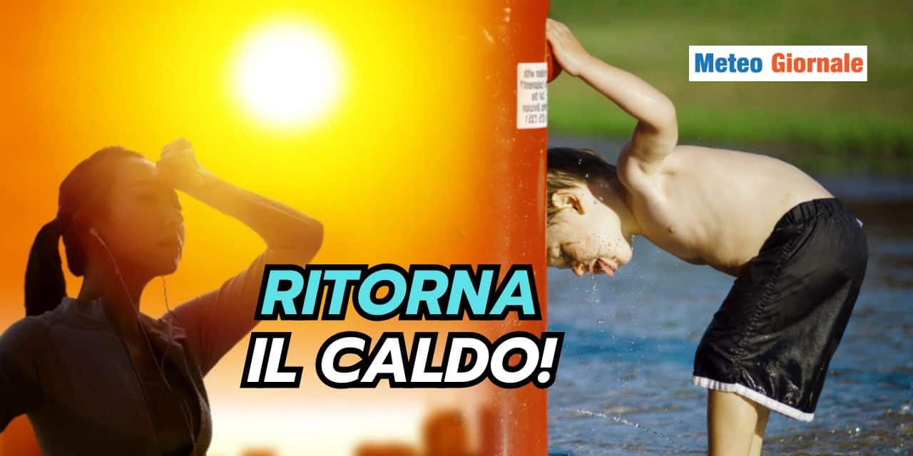 Ritorno del caldo: la novità meteo che non volevate sentirvi dire