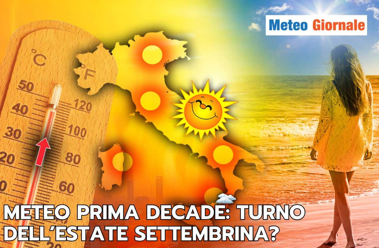 Meteo prima decade: dal maltempo all’estate settembrina, ecco cosa accadrà