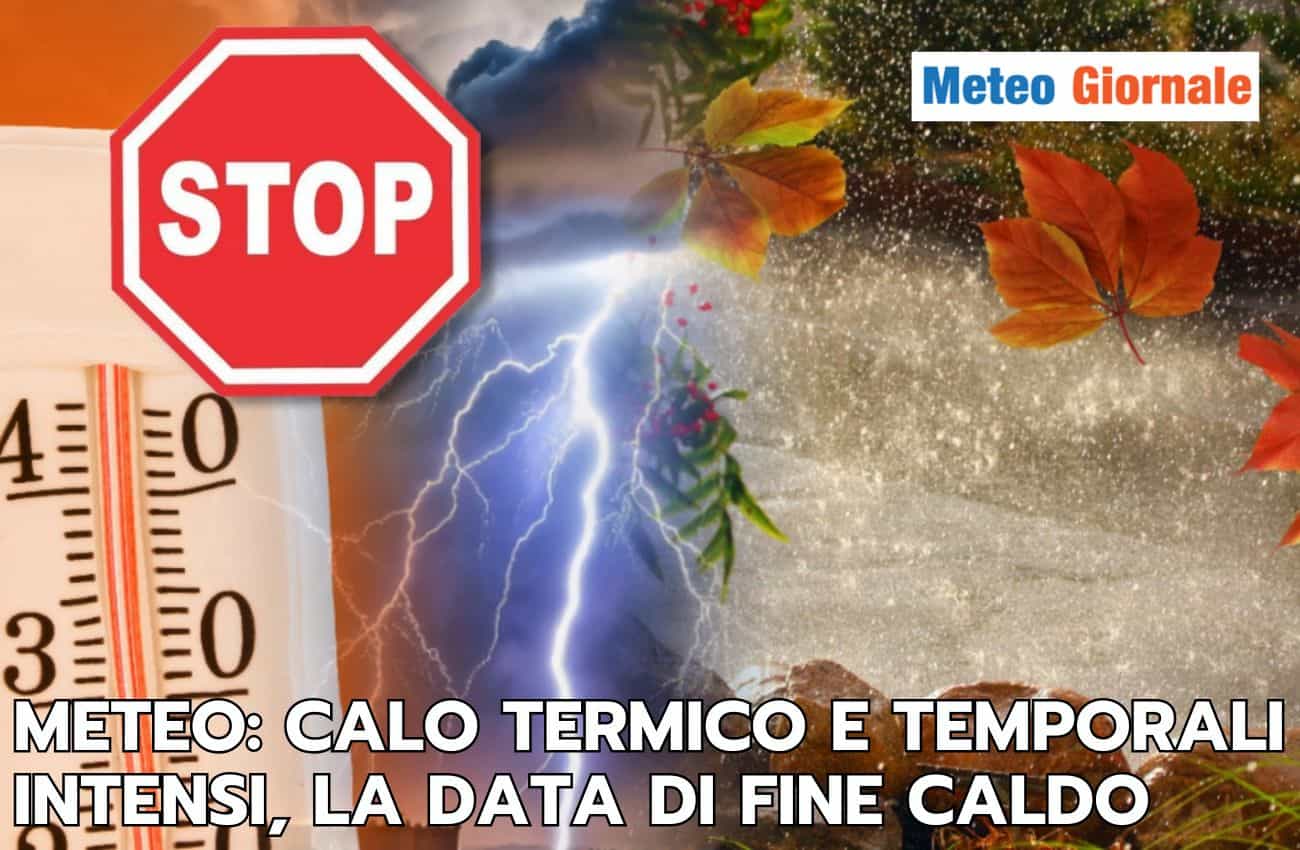 Meteo settimana: c’è la data di fine ondata di caldo con crollo termico e temporali intensi