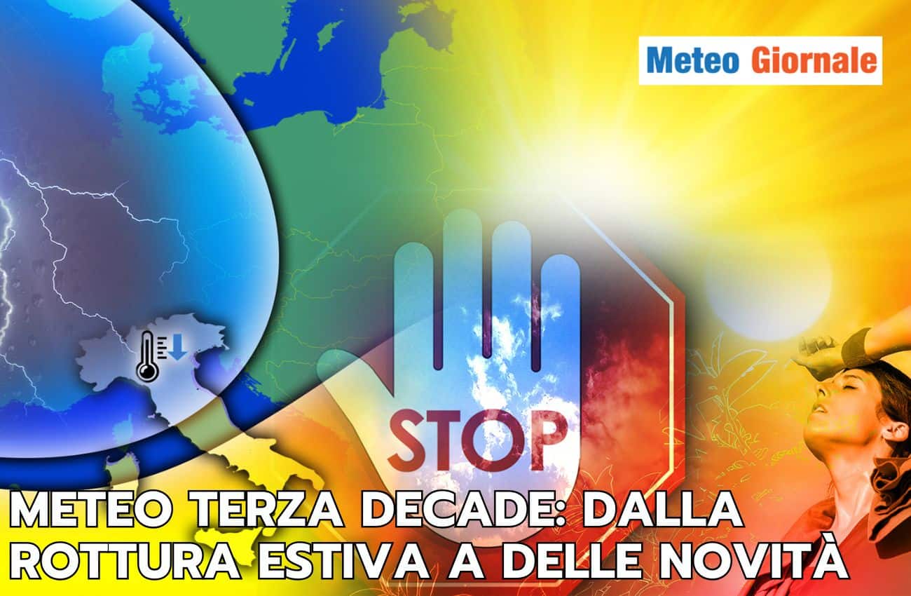 Meteo terza decade: rottura estiva in arrivo, poi novità quasi eclatanti