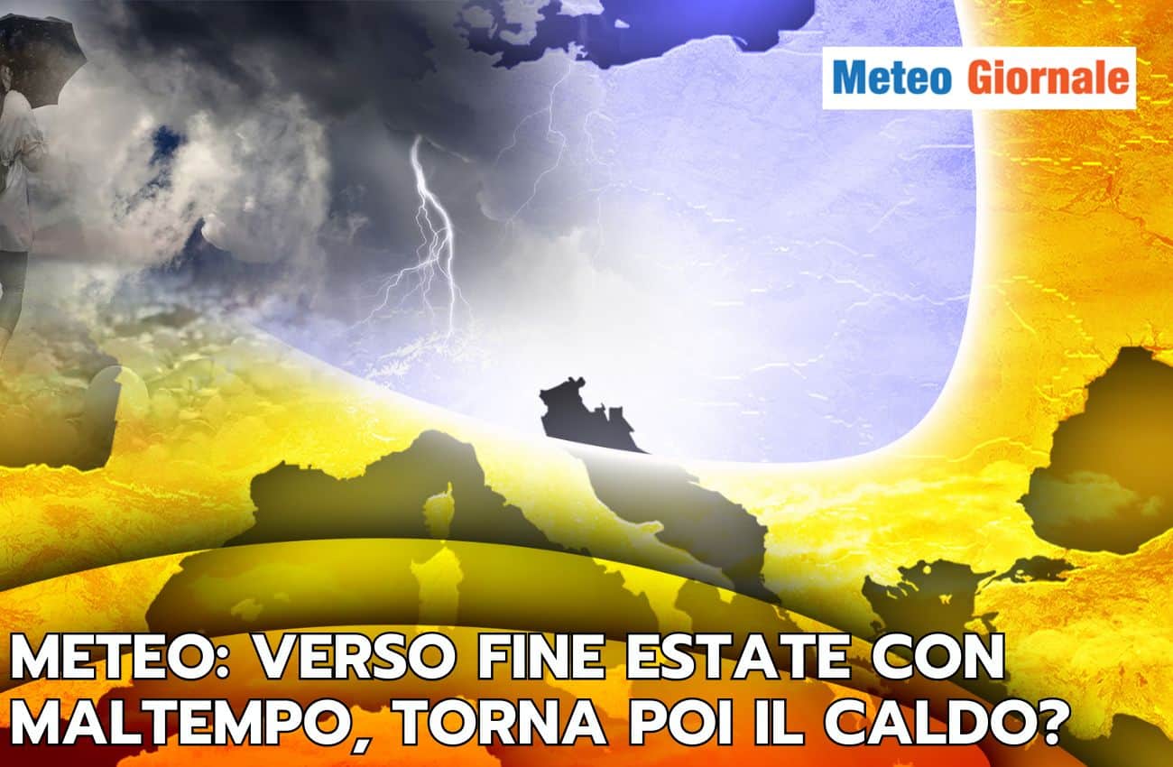 Meteo: verso la fine della stagione estiva con occasioni di severo maltempo, ma torna il caldo?