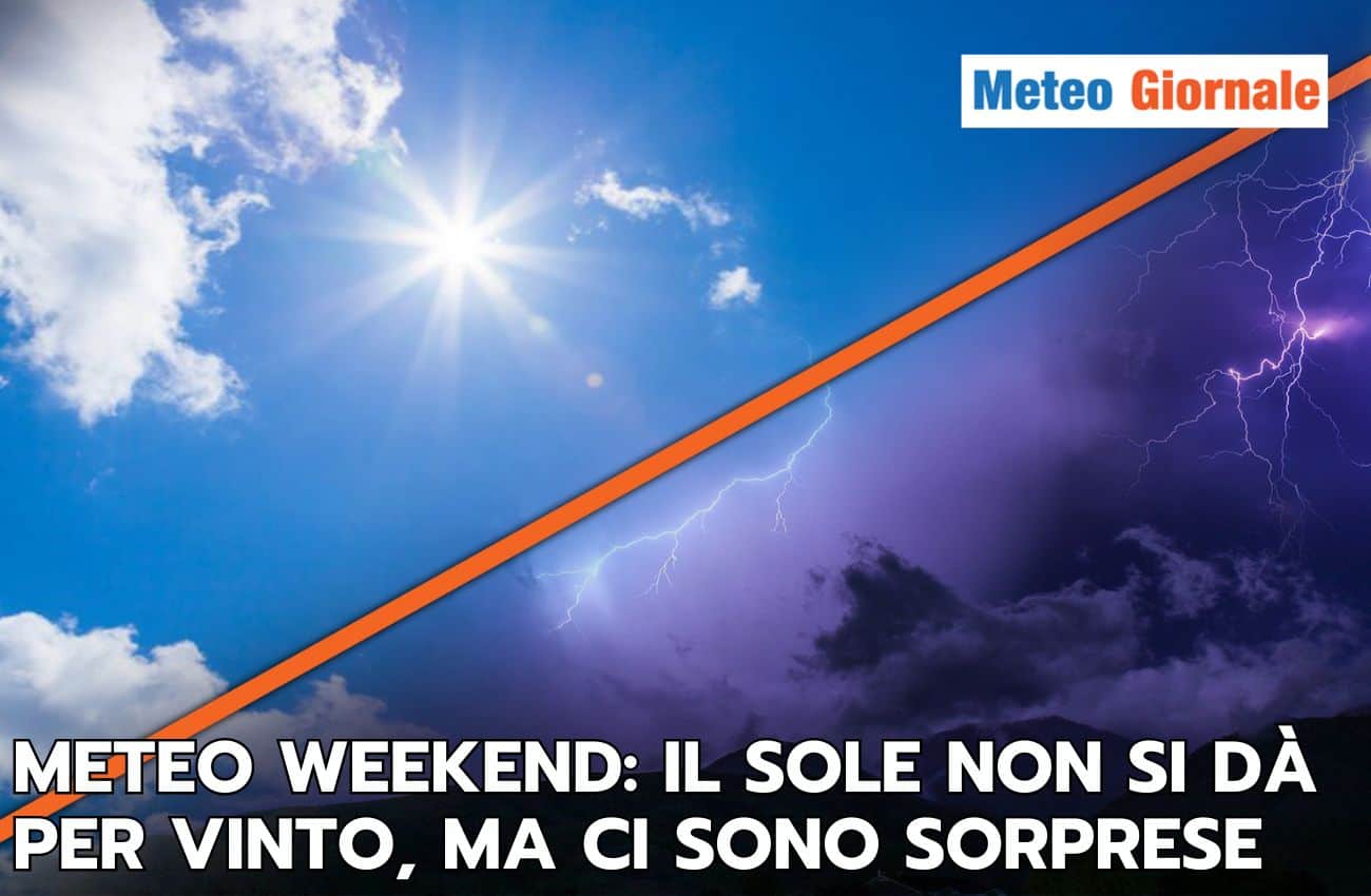 Meteo weekend: il sole torna a dominare, ma ci sono delle sorprese, ecco le regioni coinvolte