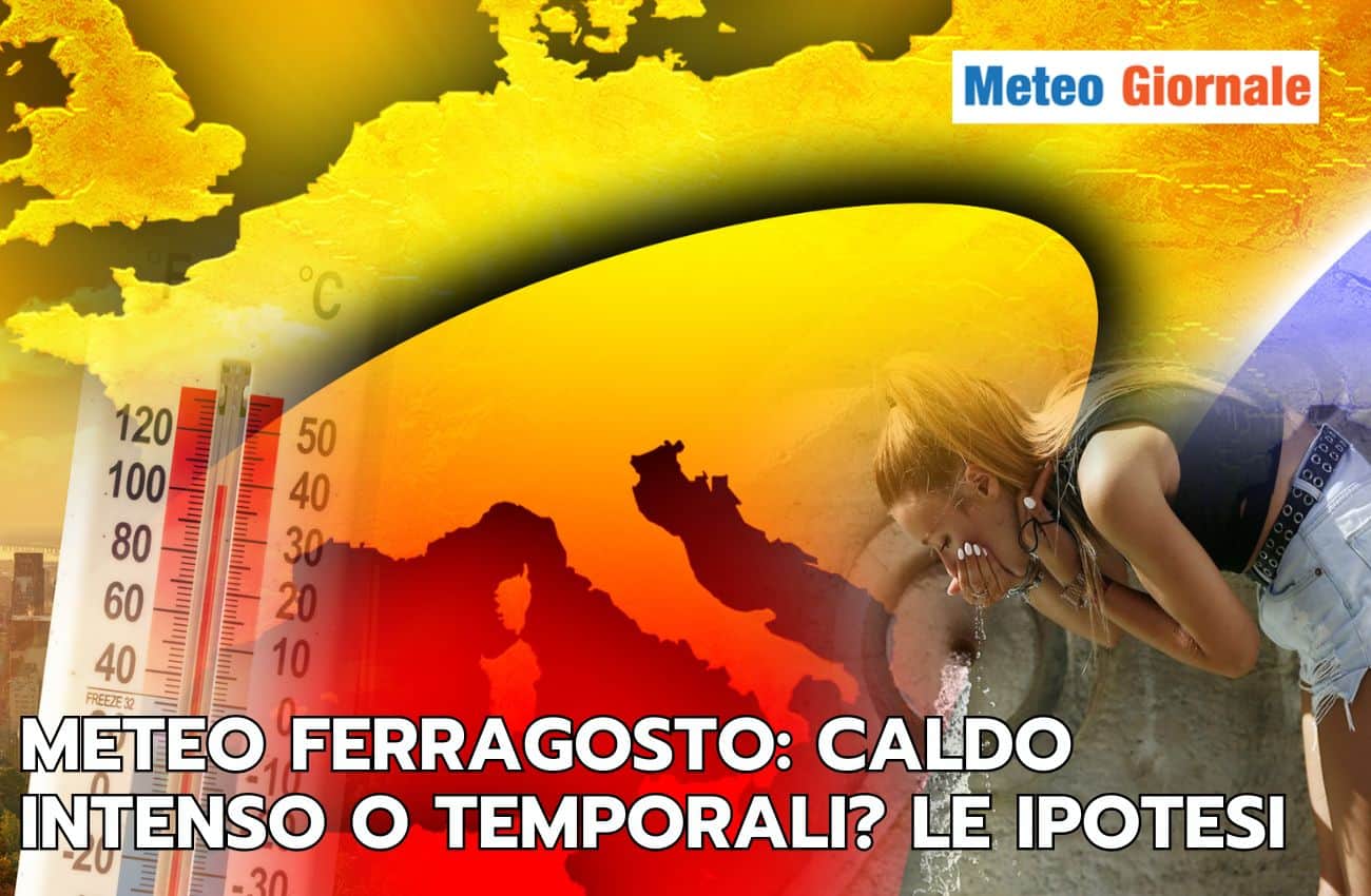 Meteo: Ferragosto in compagnia di caldo o di temporali, ecco le ipotesi