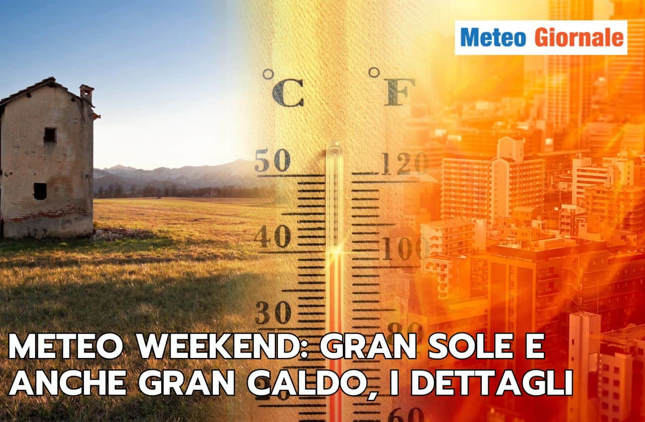Meteo weekend: tanto sole, ma anche tantissimo caldo, ecco i dettagli