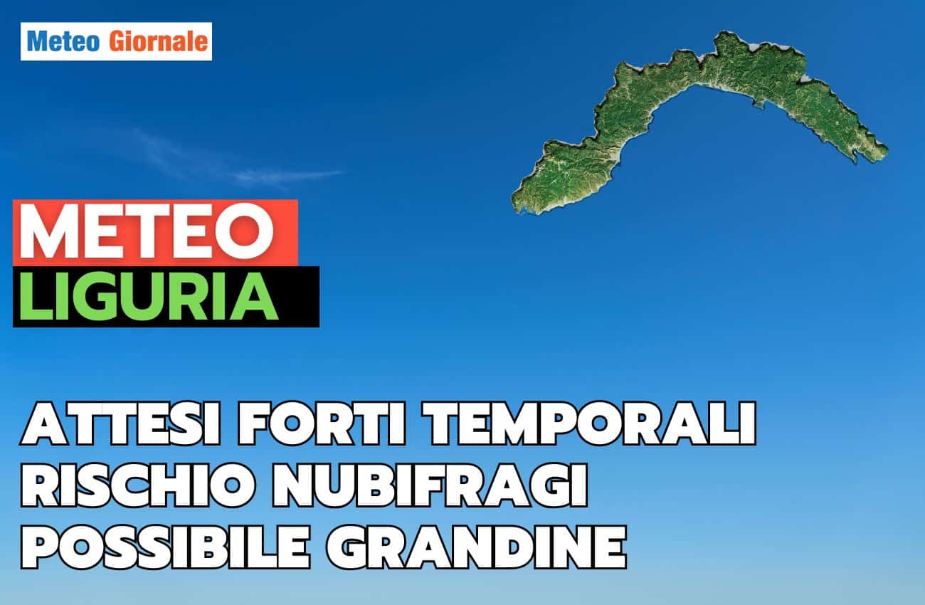 Meteo LIGURIA, verso forti temporali. Rischio grandine