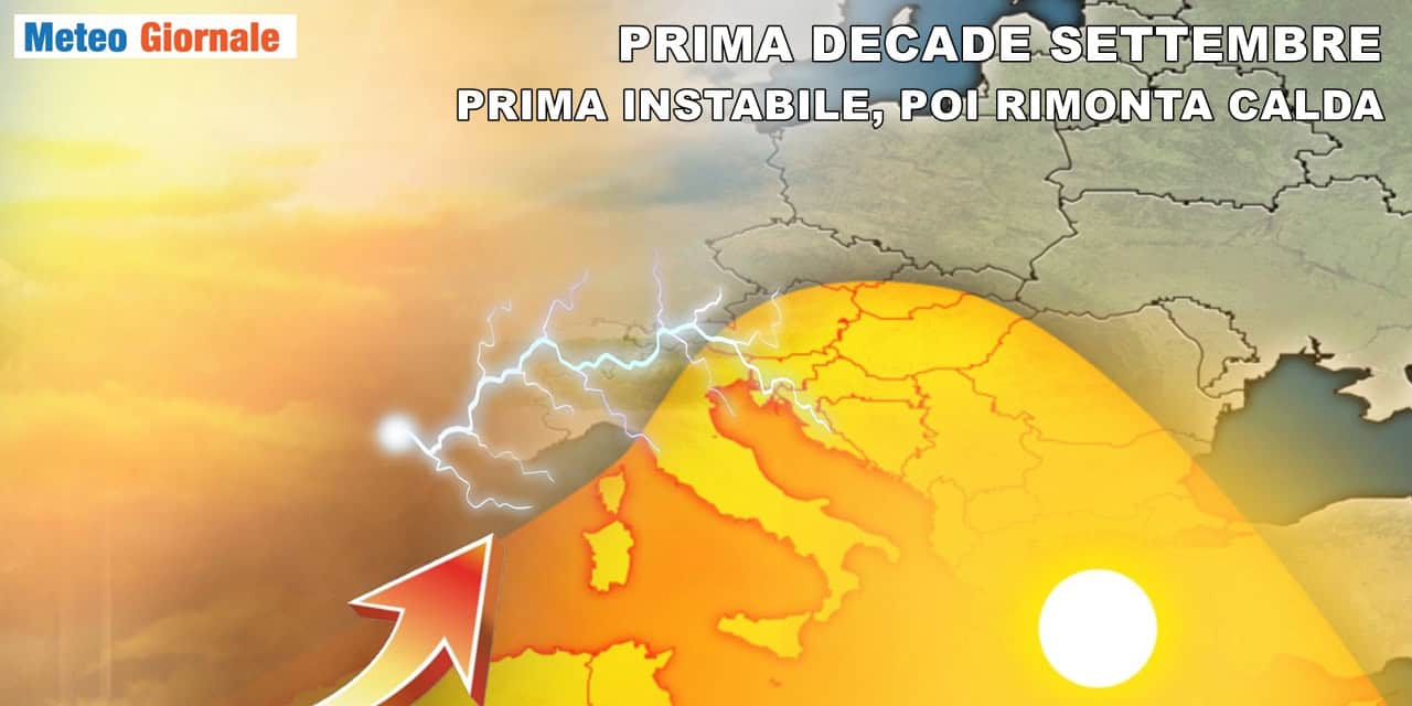 Meteo Settembre: prima decade parte instabile, poi poderosa RIMONTA CALDA