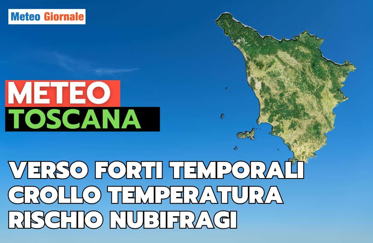 Meteo TOSCANA, arrivano forti temporali ed fresco. Poi cambia tutto