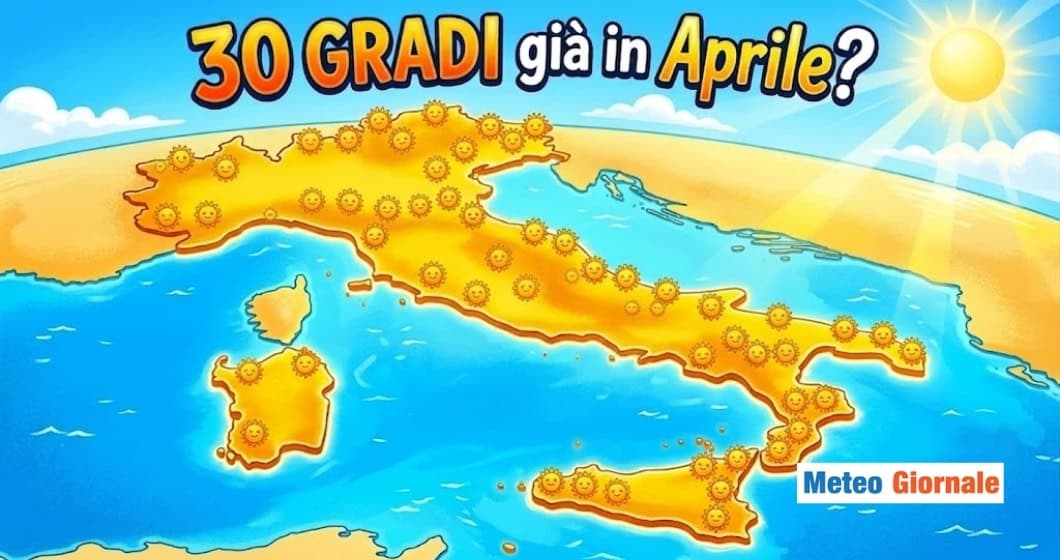 Meteo: si parla di 30 gradi in Aprile e non è affatto una buona notizia