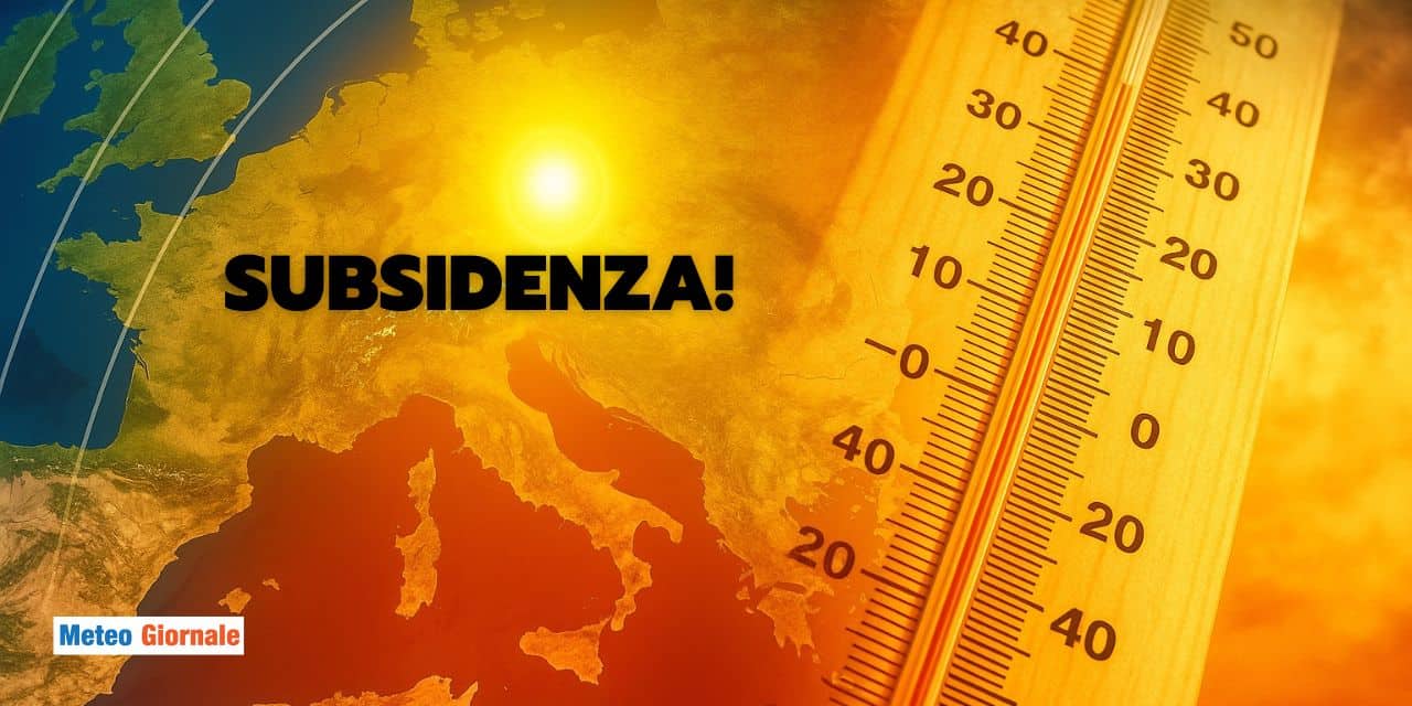 Subsidenza in arrivo dal 20 Maggio, effetti bollenti su mezza Italia