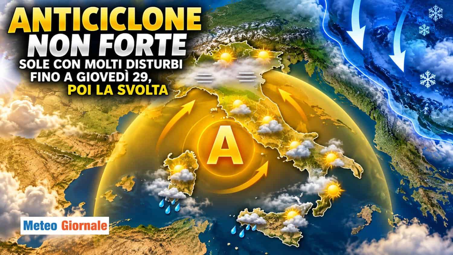 Anticiclone non convinto: sole con molti disturbi fino a Giovedì 29, poi la svolta 1 stop piogge 1